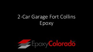 2-Car Garage Fort Collins
Epoxy
 