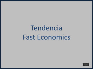 Tendencia
Fast Economics
1
 