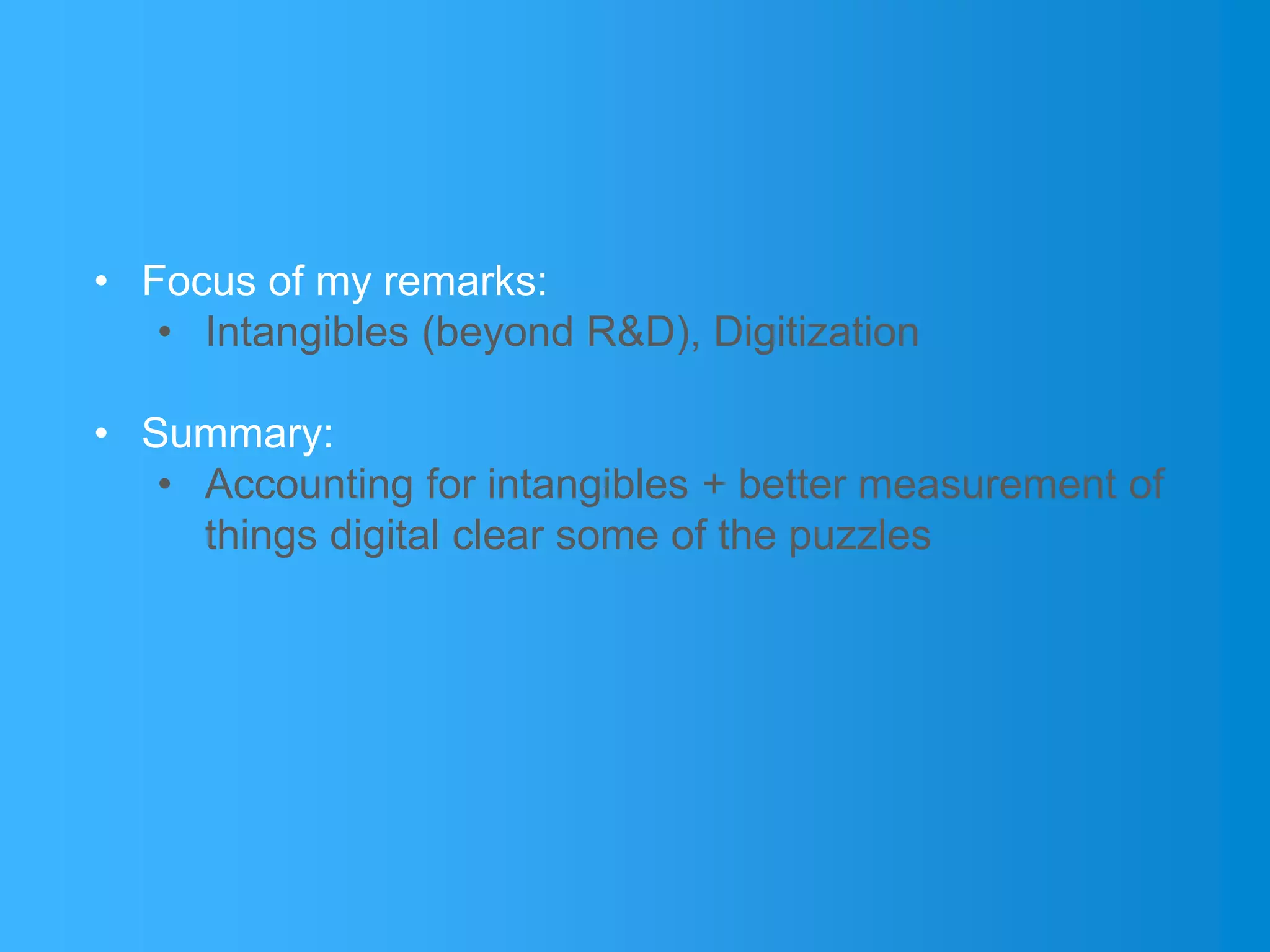 www.conferenceboard.orgCarol Corrado, The Outlook for the US Economy, Brookings, Mary 31, 20173
• Focus of my remarks:
• Intangibles (beyond R&D), Digitization
• Summary:
• Accounting for intangibles + better measurement of
things digital clear some of the puzzles
 
