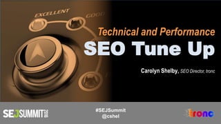 Technical and Performance
SEO Tune Up
Carolyn Shelby, SEO Director, tronc
#SEJSummit
@cshel
 