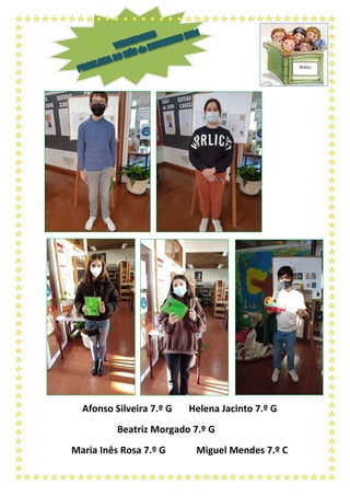 Afonso Silveira 7.º G Helena Jacinto 7.º G
Beatriz Morgado 7.º G
Maria Inês Rosa 7.º G Miguel Mendes 7.º C
Biblio
 