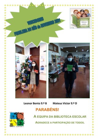 Leonor Bento 9.º B Mateus Victor 9.º D
PARABÉNS!
A EQUIPA DA BIBLIOTECA ESCOLAR
AGRADECE A PARTICIPAÇÃO DE TODOS.
Bibliocon
cursos
 