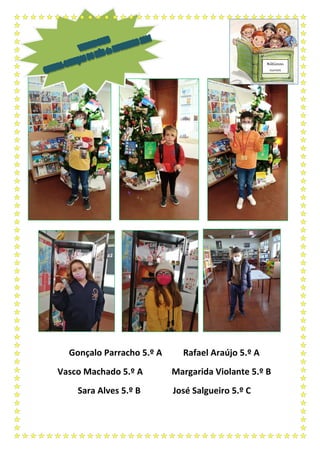 Gonçalo Parracho 5.º A Rafael Araújo 5.º A
Vasco Machado 5.º A Margarida Violante 5.º B
Sara Alves 5.º B José Salgueiro 5.º C
Bibliocon
cursos
 