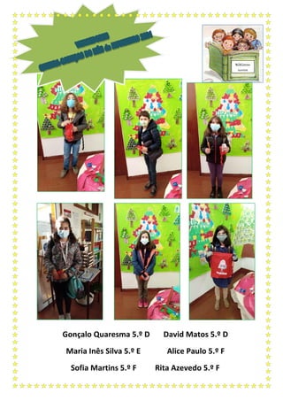 Gonçalo Quaresma 5.º D David Matos 5.º D
Maria Inês Silva 5.º E Alice Paulo 5.º F
Sofia Martins 5.º F Rita Azevedo 5.º F
Bibliocon
cursos
 