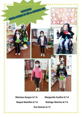 Mariana Gaspar 6.º A Margarida Coelho 6.º A
Raquel Botelho 6.º A Rodrigo Martins 6.º A
Eva Gomes 6.º E
 