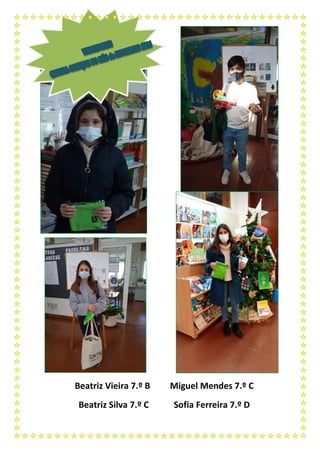 Beatriz Vieira 7.º B Miguel Mendes 7.º C
Beatriz Silva 7.º C Sofia Ferreira 7.º D
 
