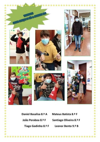 Daniel Basalisa 8.º A Mateus Batista 8.º F
João Peraboa 8.º F Santiago Oliveira 8.º F
Tiago Godinho 8.º F Leonor Bento 9.º B
 