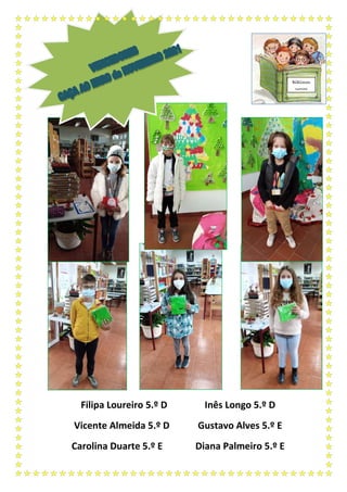 Filipa Loureiro 5.º D Inês Longo 5.º D
Vicente Almeida 5.º D Gustavo Alves 5.º E
Carolina Duarte 5.º E Diana Palmeiro 5.º E
Bibliocon
cursos
 
