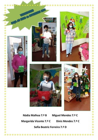 Nádia Malhoa 7.º B Miguel Mendes 7.º C
Margarida Vicente 7.º C Dinis Mendes 7.º C
Sofia Beatriz Ferreira 7.º D
 