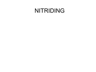 NITRIDING
 