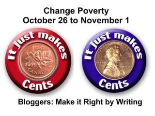 Change Poverty October 26 to November 1 Bloggers: Make it Right by Writing 