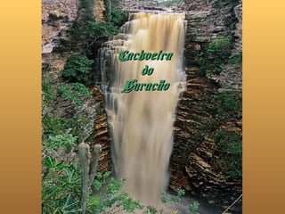 CachoeiraCachoeira
dodo
BuracãoBuracão
 
