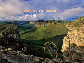 Vista do Pai InácioVista do Pai Inácio
 