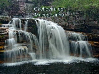 Cachoeira doCachoeira do
MucugezinhoMucugezinho
 