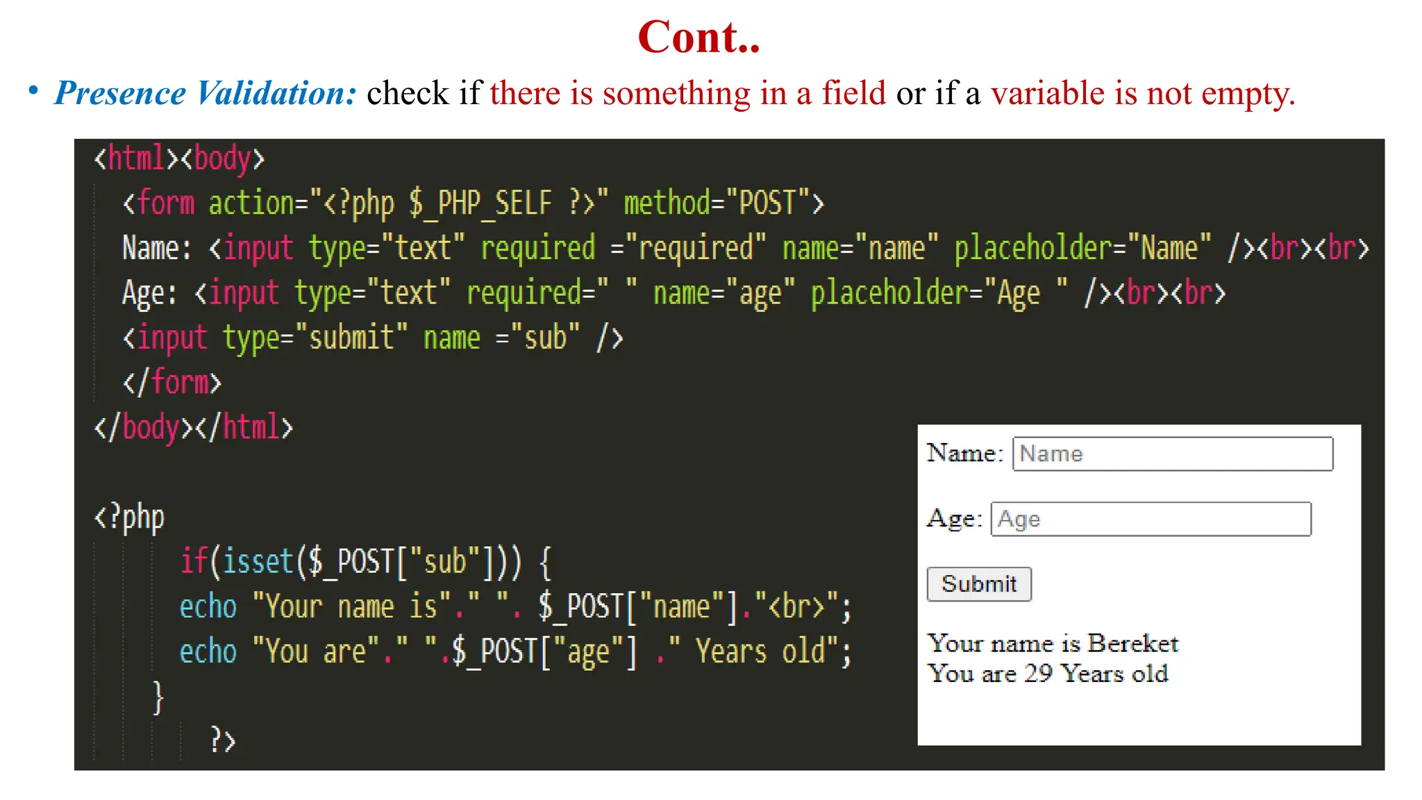 Cont..
• Presence Validation: check if there is something in a field or if a variable is not empty.
 