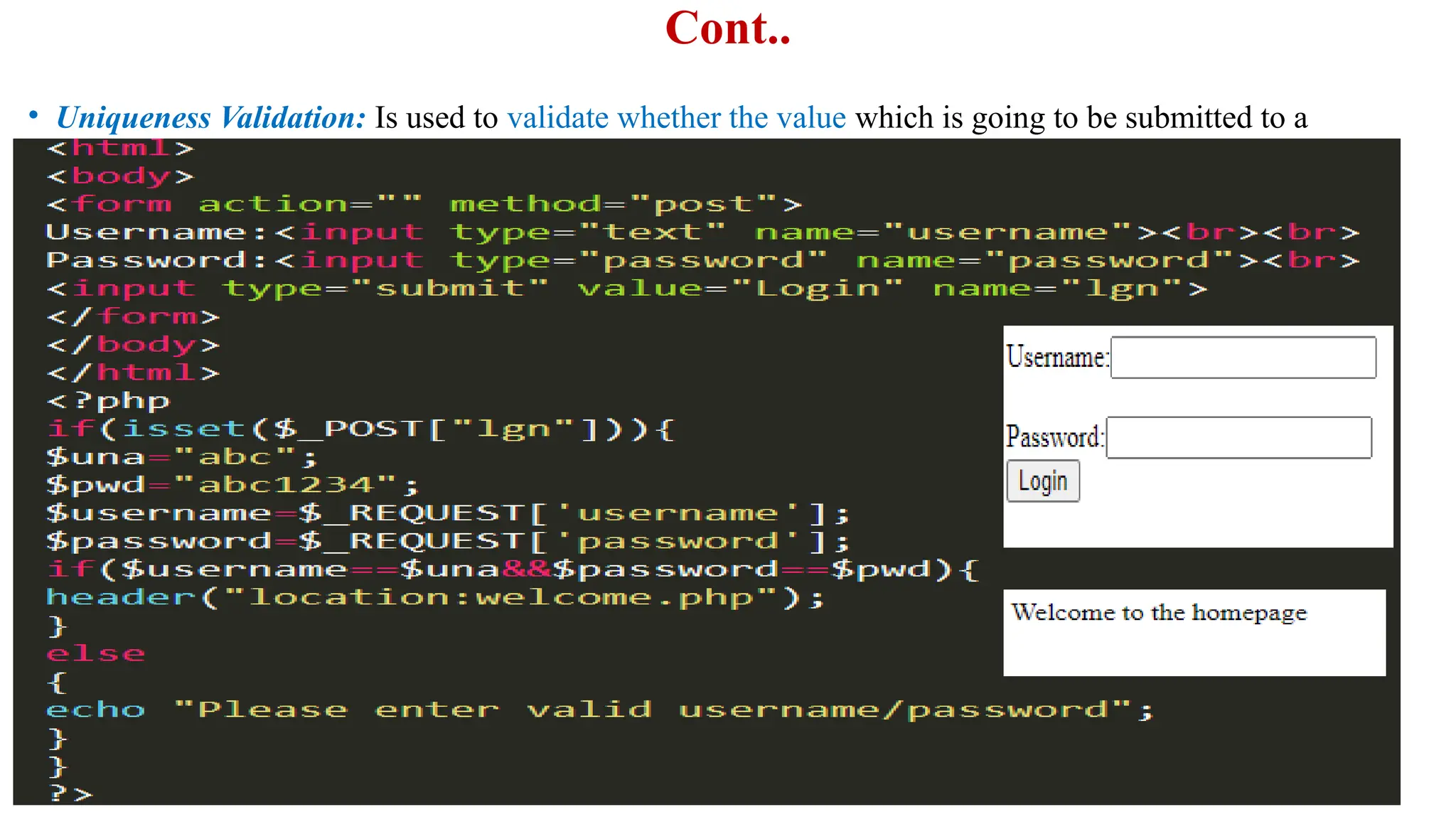 Cont..
• Uniqueness Validation: Is used to validate whether the value which is going to be submitted to a
 