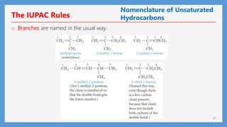 21
o Branches are named in the usual way.
The IUPAC Rules
Nomenclature of Unsaturated
Hydrocarbons
 