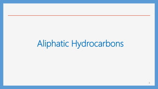 Aliphatic Hydrocarbons
3
 