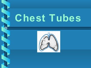 Chest Tubes
 