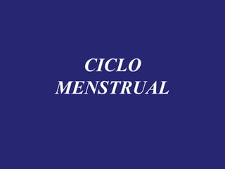 CICLO
MENSTRUAL
 