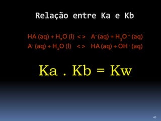 CONSTANTE DE BASICIDADE<br />É a constante de equilíbrio de uma reacção em que uma base sofre ionização<br />B (aq) + H2O ...