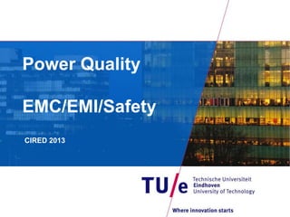 Power Quality
EMC/EMI/Safety
CIRED 2013
 