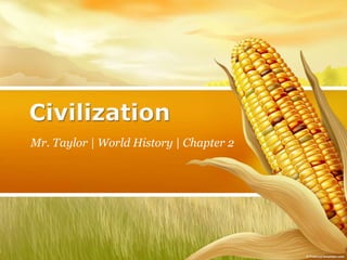 Civilization Mr. Taylor | World History | Chapter 2 