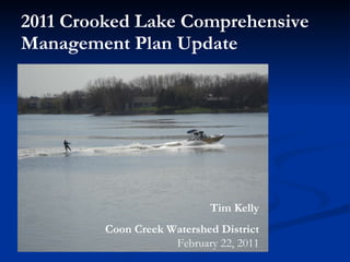 2011 Crooked Lake Comprehensive Management Plan Update  Tim Kelly Coon Creek Watershed District  February 22, 2011 