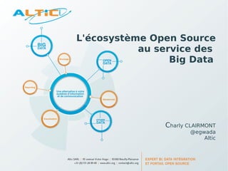 L'écosystème Open Source
           au service des
                 Big Data




               Charly CLAIRMONT
                      @egwada
                          Altic
 