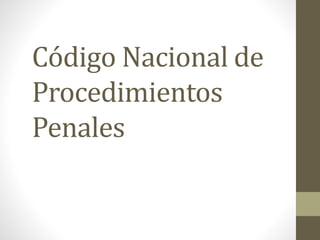 Código Nacional de
Procedimientos
Penales
 