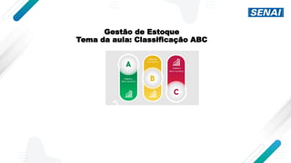 Gestão de Estoque
Tema da aula: Classificação ABC
 