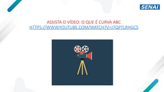 ASSISTA O VÍDEO: O QUE É CURVA ABC
HTTPS://WWW.YOUTUBE.COM/WATCH?V=J7QPTLRHGCS
 