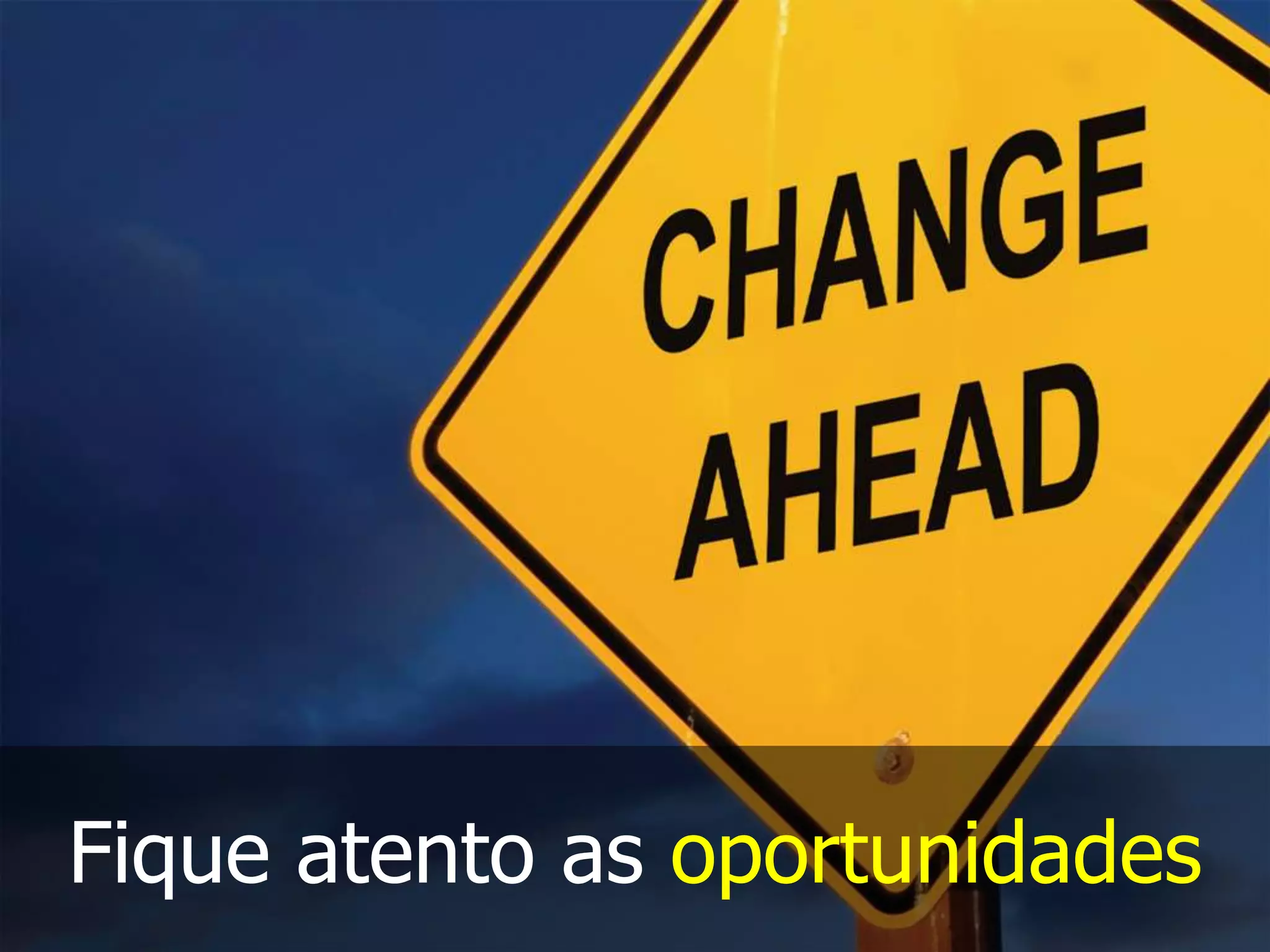Fique atento as oportunidades
 