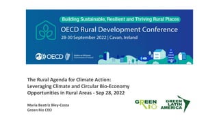 The Rural Agenda for Climate Action:
Leveraging Climate and Circular Bio-Economy
Opportunities in Rural Areas - Sep 28, 2022
Maria Beatriz Bley-Costa
Green Rio CEO
 