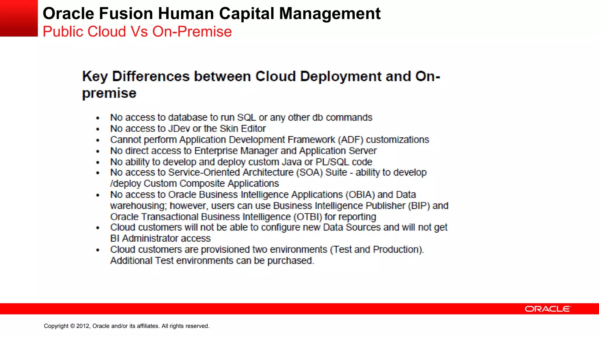 Copyright © 2012, Oracle and/or its affiliates. All rights reserved.
Oracle Fusion Human Capital Management
Public Cloud Vs On-Premise
 