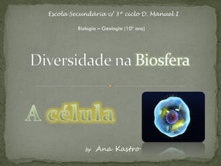 Escola Secundária c/ 3º ciclo D. Manuel I

         Biologia – Geologia (10º ano)




            by   Ana Kastro
 
