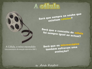 A Célula, o reino escondido
(documentário da estação televisiva BBC)




                                      by   Ana Kastro
 