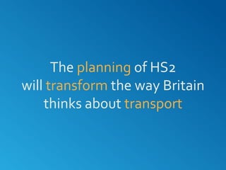 The planning of HS2
will transform the way Britain
thinks about transport
 