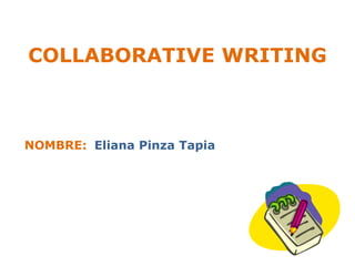 COLLABORATIVE WRITING



NOMBRE: Eliana Pinza Tapia
 