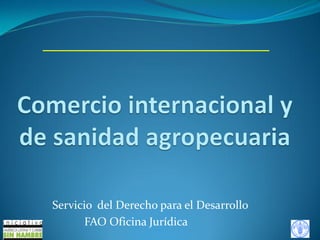 Servicio del Derecho para el Desarrollo
FAO Oficina Jurídica
 