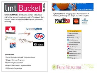LintBucket Media  (LintBucket.com) is a boutique marketing agency headquartered in Vancouver that focuses on social media ...