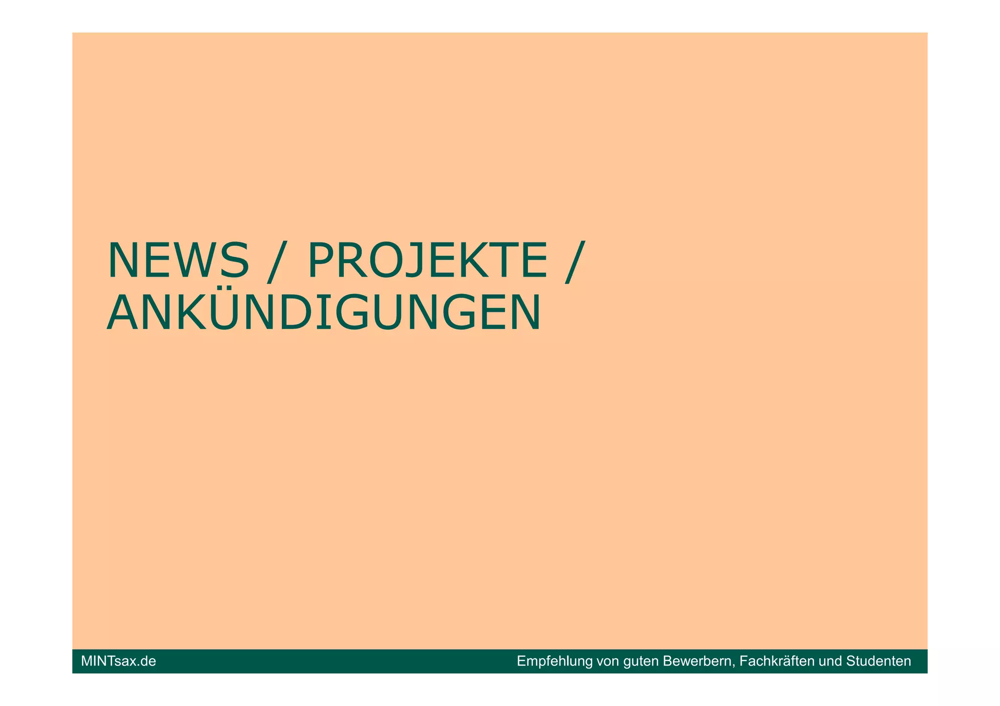 NEWS / PROJEKTE /
   ANKÜNDIGUNGEN




MINTsax.de       Empfehlung von guten Bewerbern, Fachkräften und Studenten
 