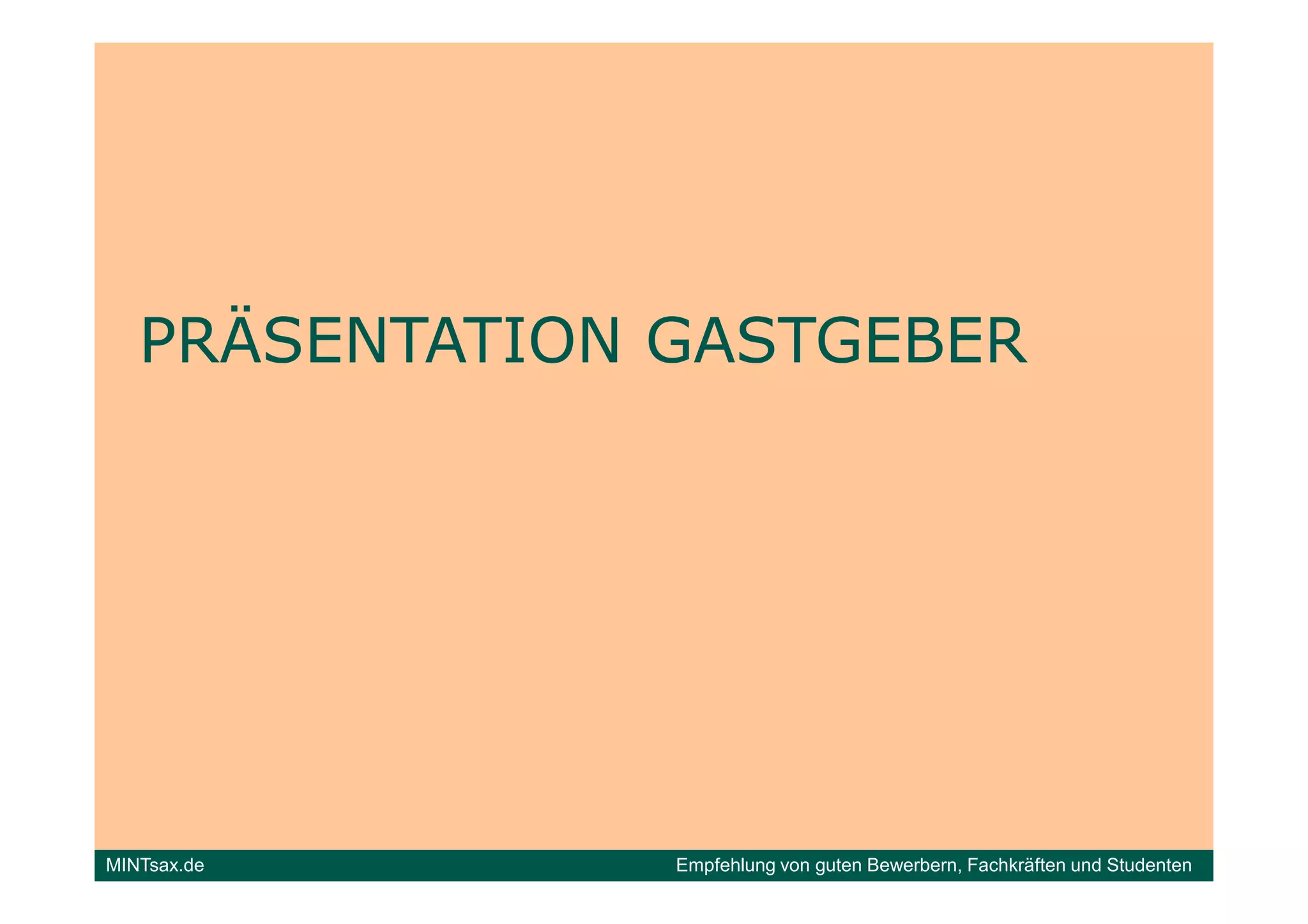 PRÄSENTATION GASTGEBER




MINTsax.de      Empfehlung von guten Bewerbern, Fachkräften und Studenten
 