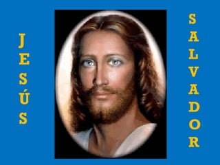 J 
ES 
ÚS 
S 
AL 
V 
A 
D 
OR 
