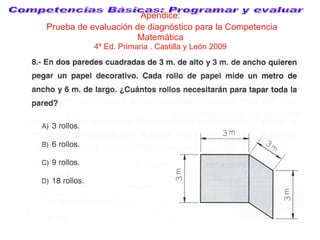 Apéndice:   Prueba de evaluación de diagnóstico para la Competencia Matemática 4º Ed. Primaria . Castilla y León 2009 Comp...