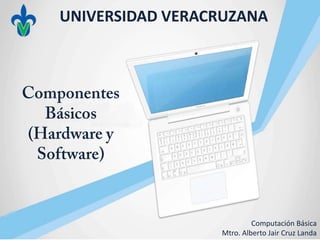 UNIVERSIDAD VERACRUZANA




                          Computación Básica
                 Mtro. Alberto Jair Cruz Landa
 