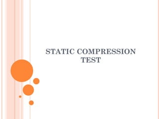 STATIC COMPRESSION
TEST
 