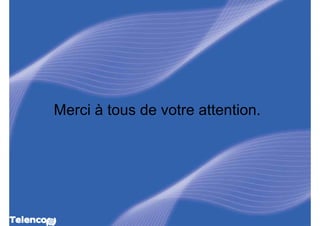 Merci à tous de votre attention.
 