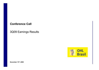 Conference Call

    3Q09 Earnings Results




    November 13th, 2009
1
 