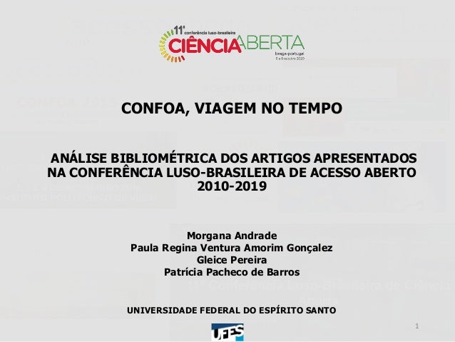 CONFOA, VIAGEM NO TEMPO
ANÁLISE BIBLIOMÉTRICA DOS ARTIGOS APRESENTADOS
NA CONFERÊNCIA LUSO-BRASILEIRA DE ACESSO ABERTO
201...